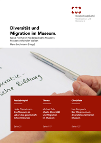 Schriftenreihe des MVNB / Band 3: Diversität und Migration im Museum  Neue Heimat in Niedersachsens Museen / Museen verbinden Welten